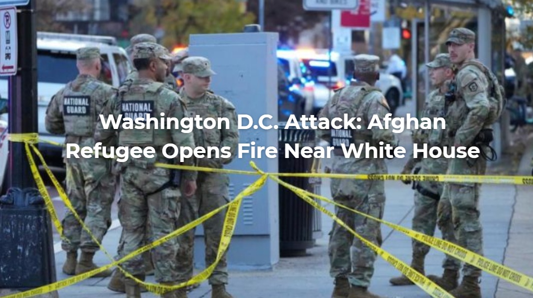 White House Terror Attack: Afghan Asylum Seeker Shoots National Guard Members; Trump Orders Immigration Freeze