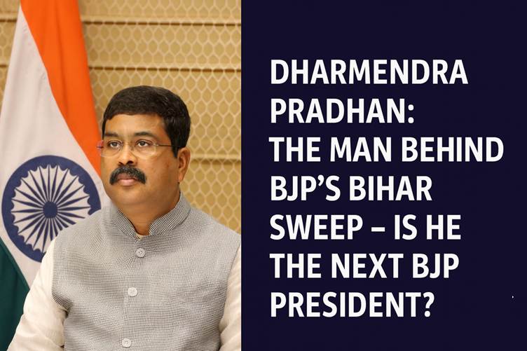 Dharmendra Pradhan: The Man Behind BJP’s Bihar Sweep—Is He the Next BJP President?