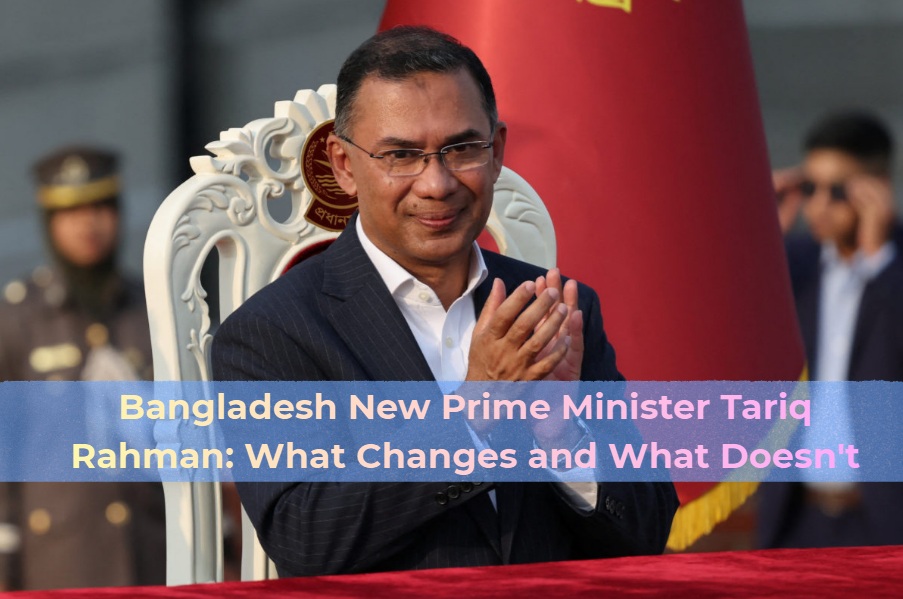 Bangladesh New Prime Minister Tariq Rahman: What Changes and What Doesn’t